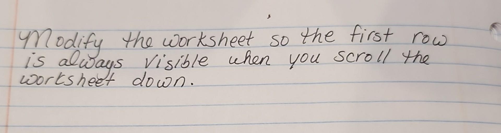 Solved MPodify the worksheet so the first row is always Chegg