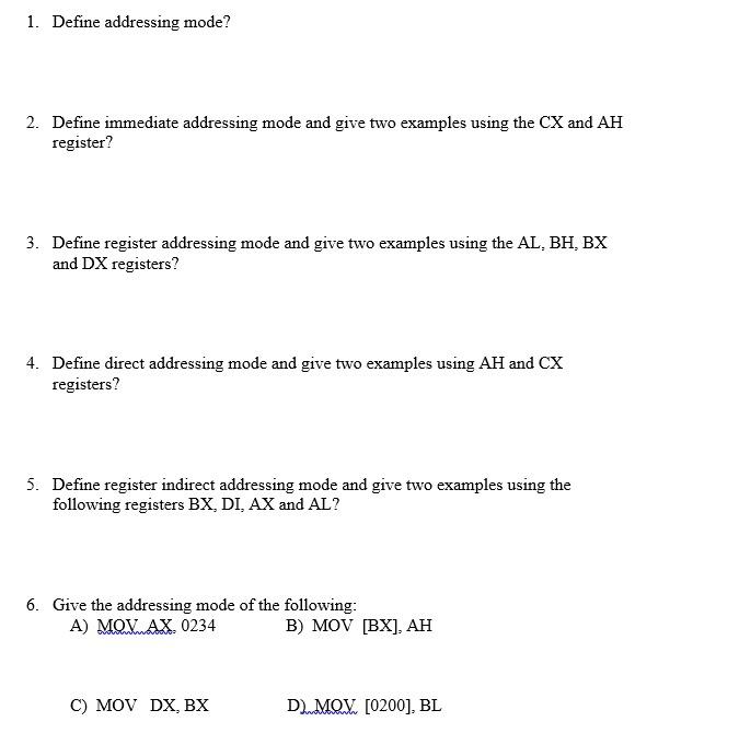 1. Define addressing mode?
2. Define immediate addressing mode and give two examples using the \( \mathrm{CX} \) and \( \math