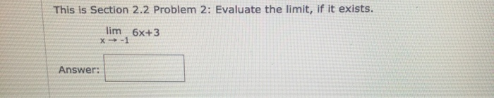 Solved This is Section 2.2 Problem 2: Evaluate the limit, if | Chegg.com