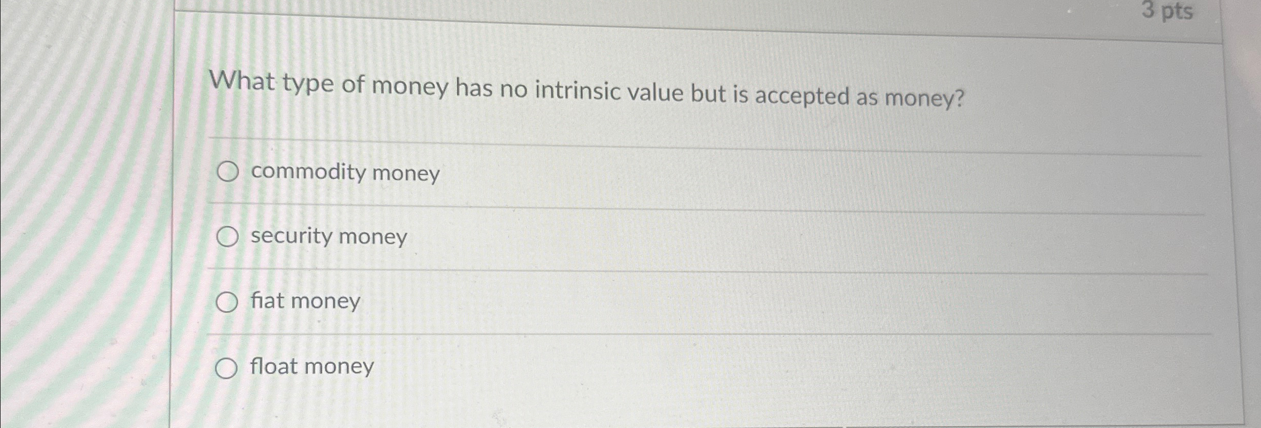 Solved What type of money has no intrinsic value but is