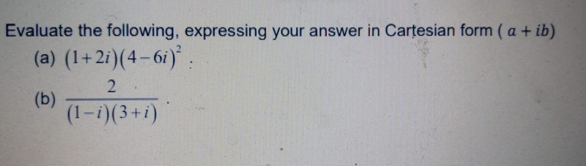 Solved Evaluate the following, expressing your answer in | Chegg.com