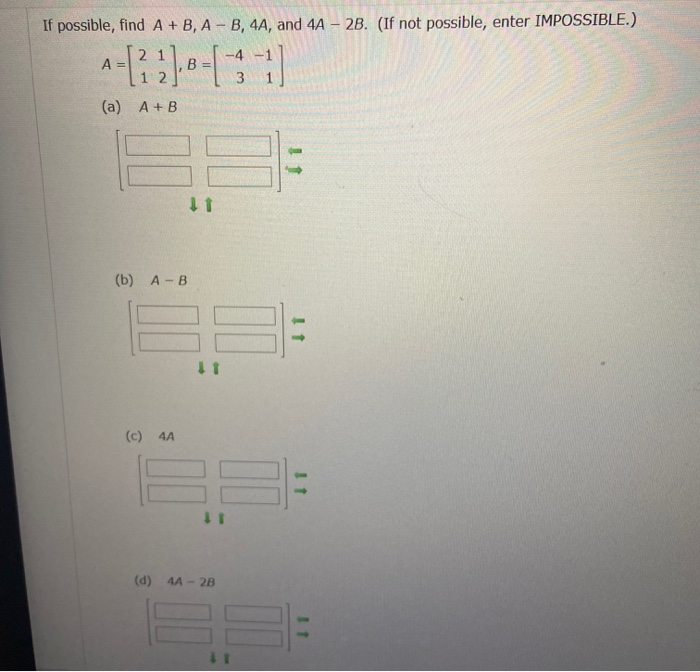 Solved If Possible, Find A + B, A - B, 4A, And 4A - 28. (If | Chegg.com