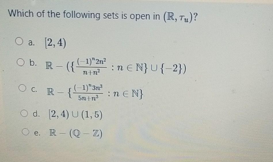 Which Of The Following Sets Is Open In R Tu O A Chegg Com