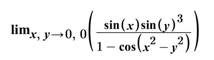 Solved limx,y→0,0(1−cos(x2−y2)sin(x)sin(y)3) | Chegg.com