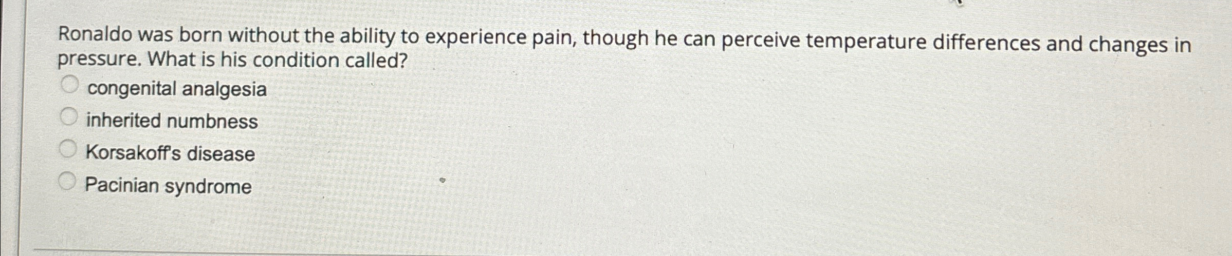 Solved Ronaldo was born without the ability to experience | Chegg.com