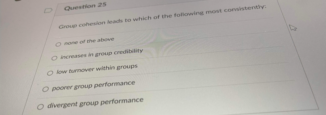 Solved Question 25Group cohesion leads to which of the | Chegg.com