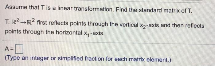 Solved Assume That T Is A Linear Transformation Find The