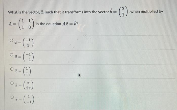 Solved What is the vector, 7, such that it transforms into | Chegg.com