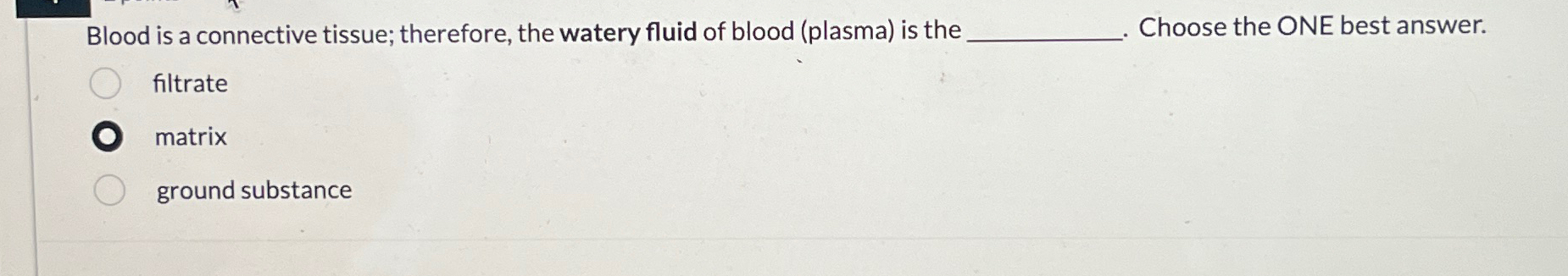 Solved Blood is a connective tissue; therefore, the watery | Chegg.com