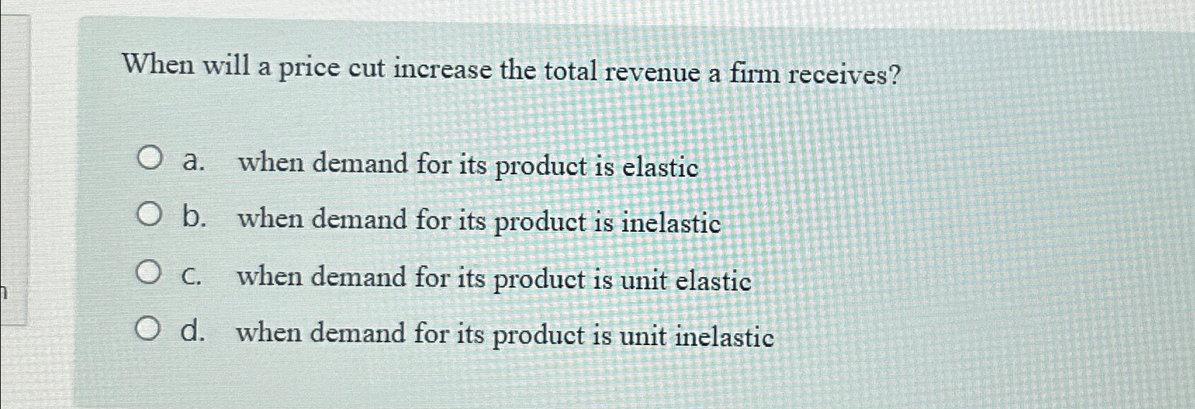 Solved When will a price cut increase the total revenue a | Chegg.com