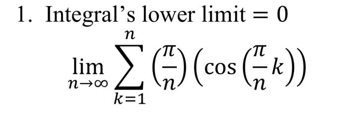 Solved 1. Integral's lower limit= 0 n Σ() (cos (k)) k=1 lim | Chegg.com