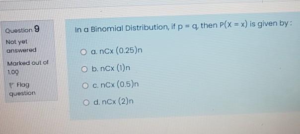 Solved Question 9 In A Binomial Distribution If P Q Then Chegg Com