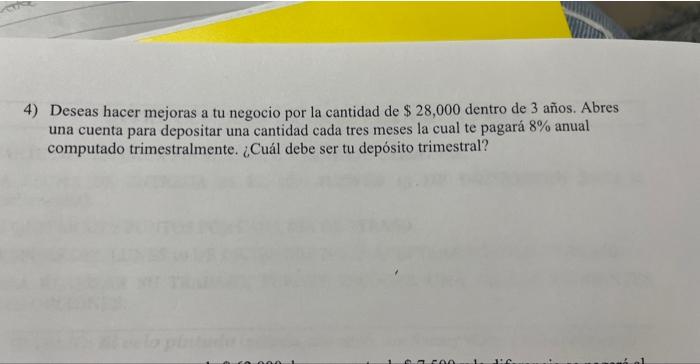 4) Deseas hacer mejoras a tu negocio por la cantidad de \( \$ 28,000 \) dentro de 3 años. Abres una cuenta para depositar una