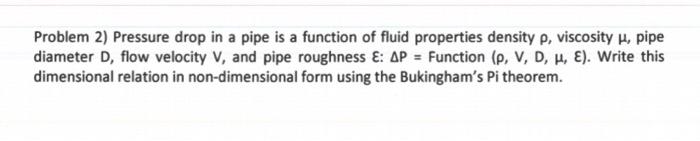 Solved Problem 2) Pressure drop in a pipe is a function of | Chegg.com