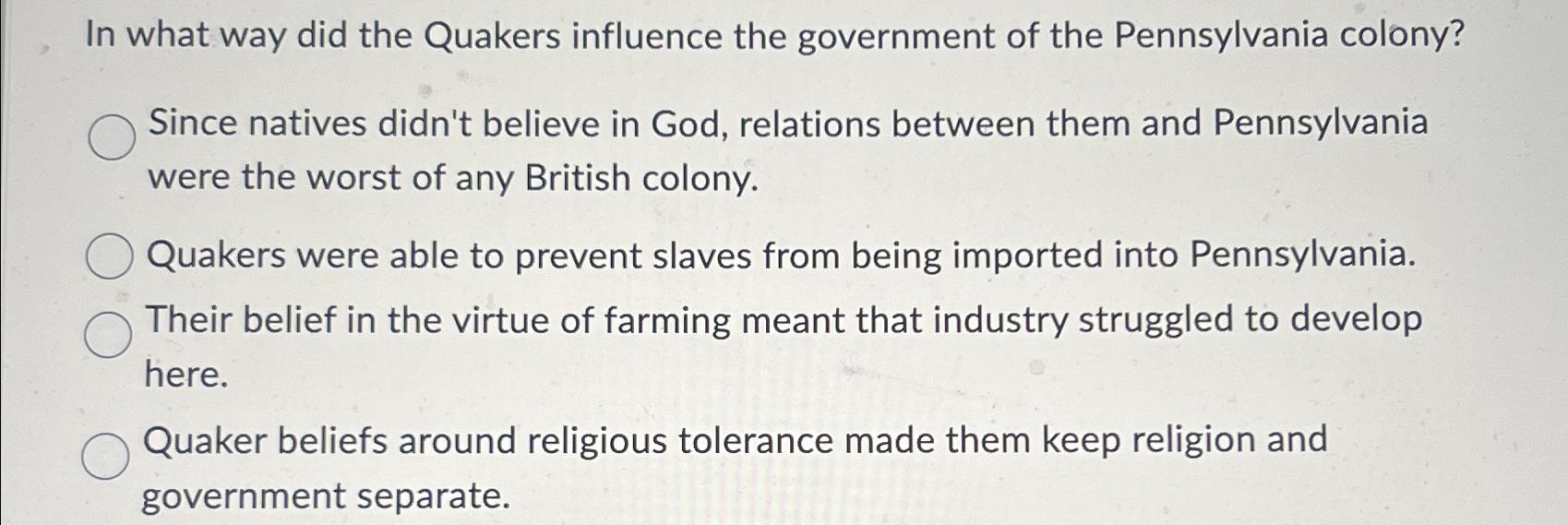 Solved In what way did the Quakers influence the government | Chegg.com
