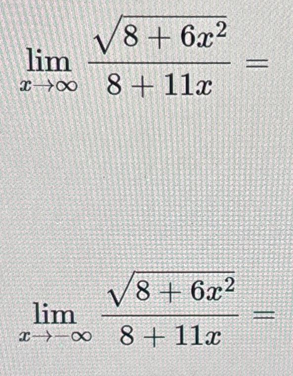 Solved limx→∞8+6x228+11x=limx→-∞8+6x228+11x= | Chegg.com