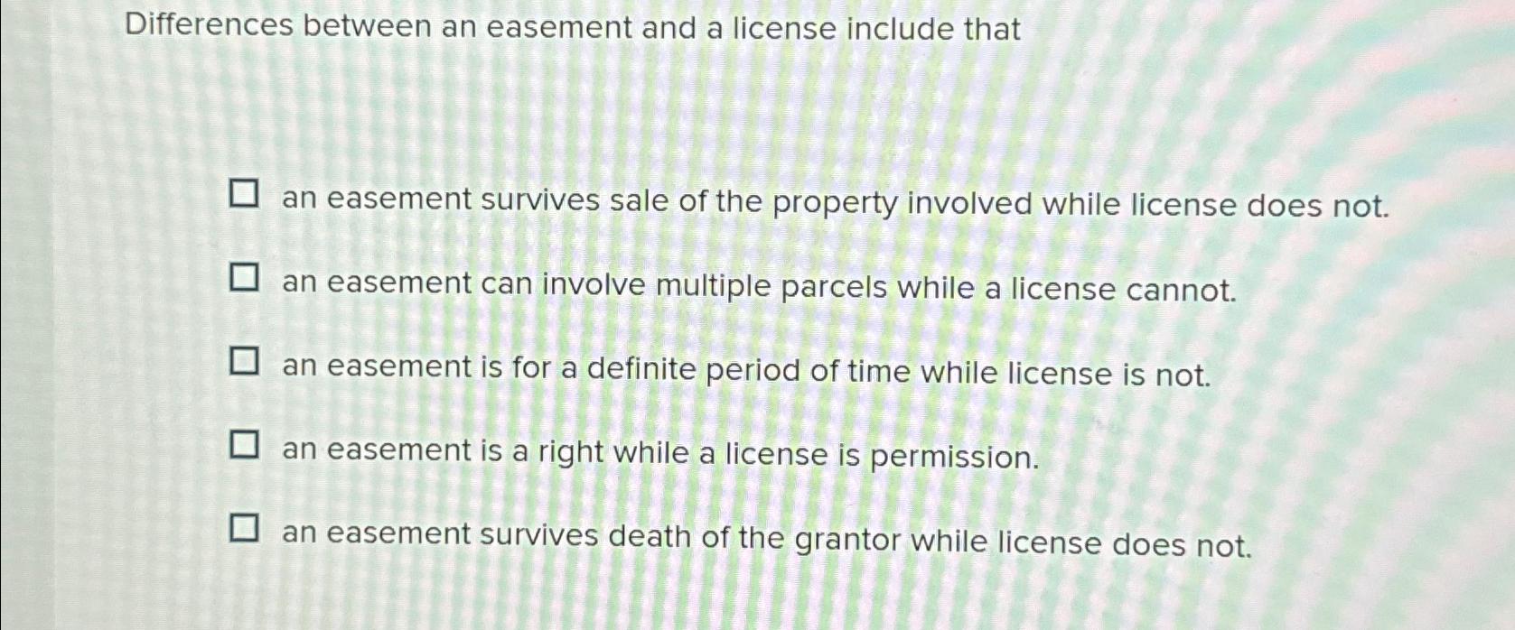 Solved Differences Between An Easement And A License Include 1365