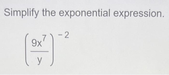 Simplify the exponential expression. \[ \left(\frac{9 x^{7}}{y}\right)^{-2} \]