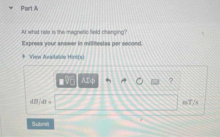 At what rate is the magnetic field changing?
Express your answer in milliteslas per second.