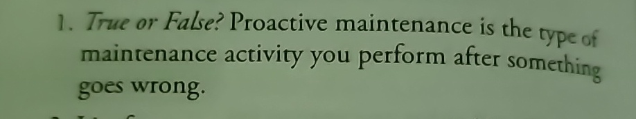 Solved True Or False? Proactive Maintenance Is The Type Of | Chegg.com