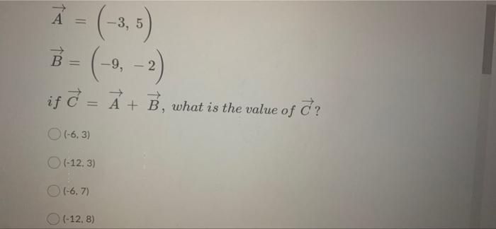 Solved A = -3, 5 B = -9, 2 If C = A + B, What Is The Value | Chegg.com