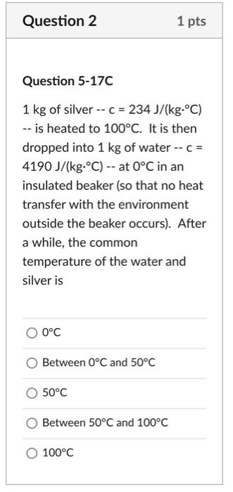 Solved Question 5-17C 1 kg of silver −c=234 J/(kg⋅∘C) − is | Chegg.com