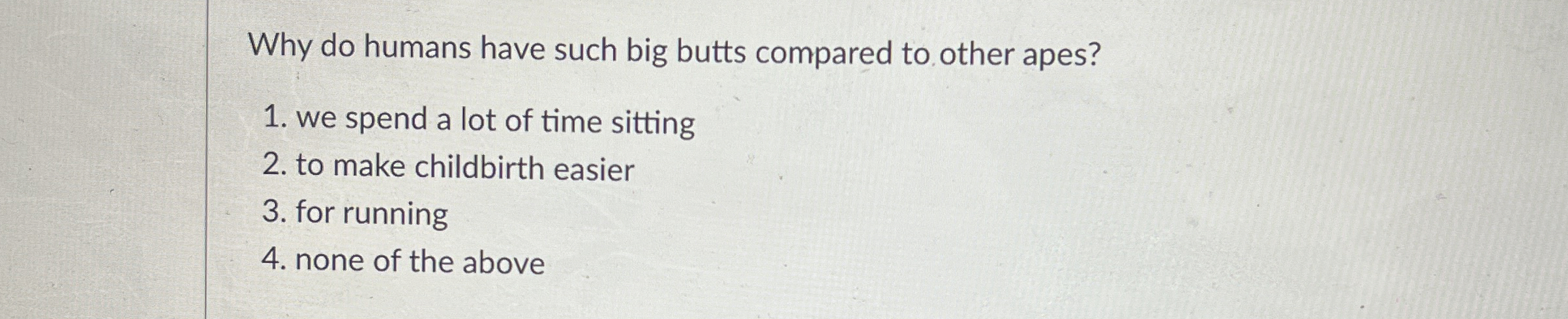 Solved Why Do Humans Have Such Big Butts Compared To Other | Chegg.com