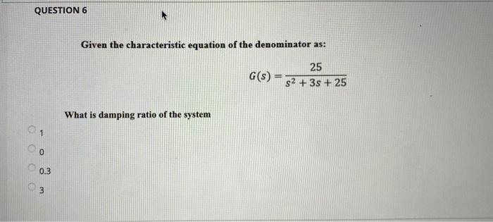 Solved QUESTION 6 Given the characteristic equation of the | Chegg.com