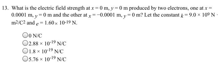 Solved 13. What is the electric field strength at x = 0 m, y | Chegg.com