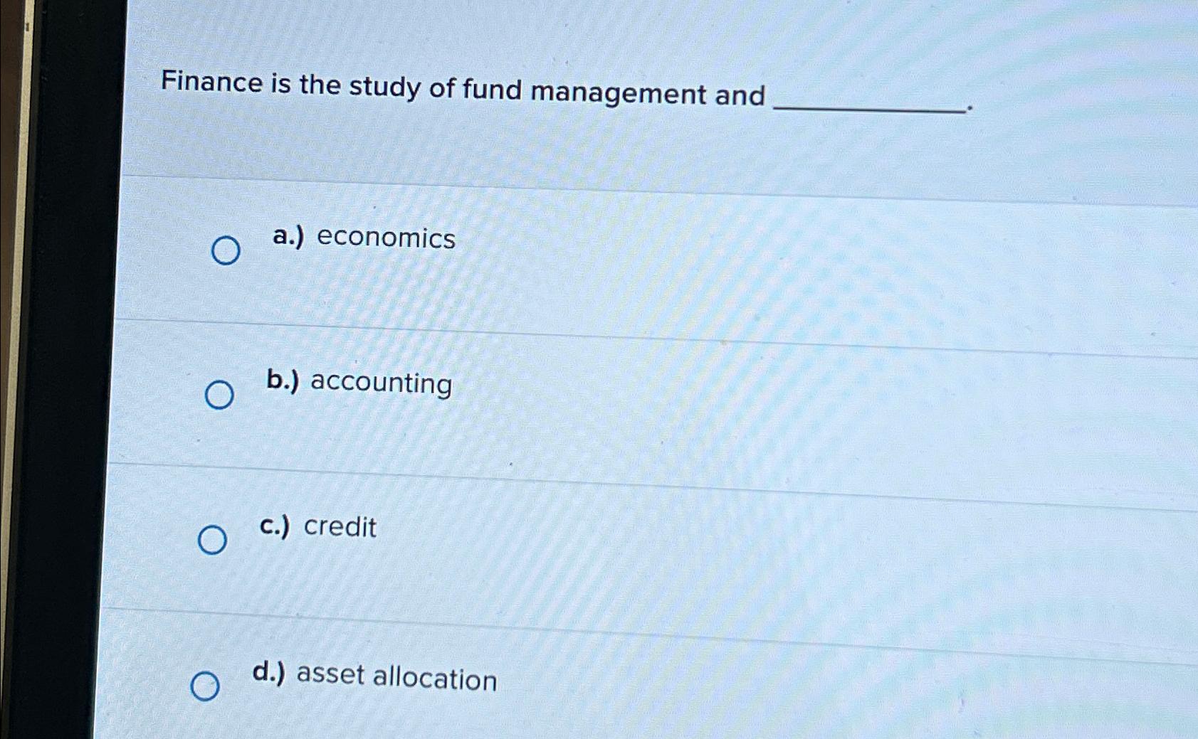 Solved Finance is the study of fund management anda.) | Chegg.com