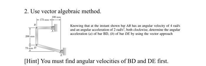 Solved 2. Use vector algebraic method. 100 mm 175 mm Knowing | Chegg.com