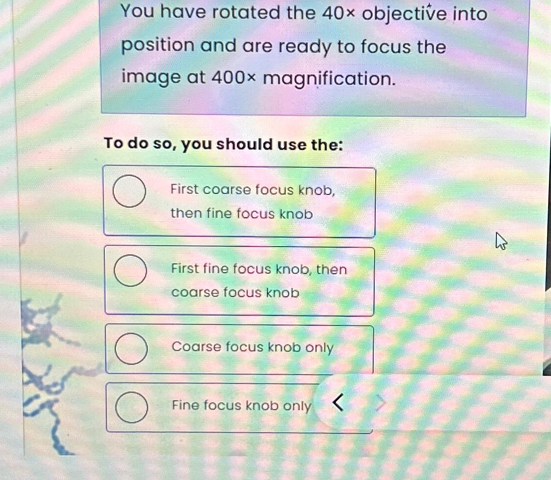 Solved You have rotated the 40× ﻿objective into position and