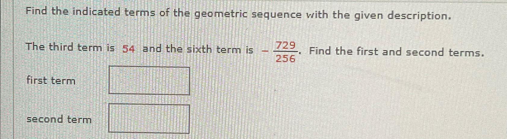 Solved Find the indicated terms of the geometric sequence | Chegg.com