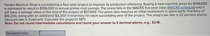 Solved Tanaka Machine Shop is considering a four-year | Chegg.com