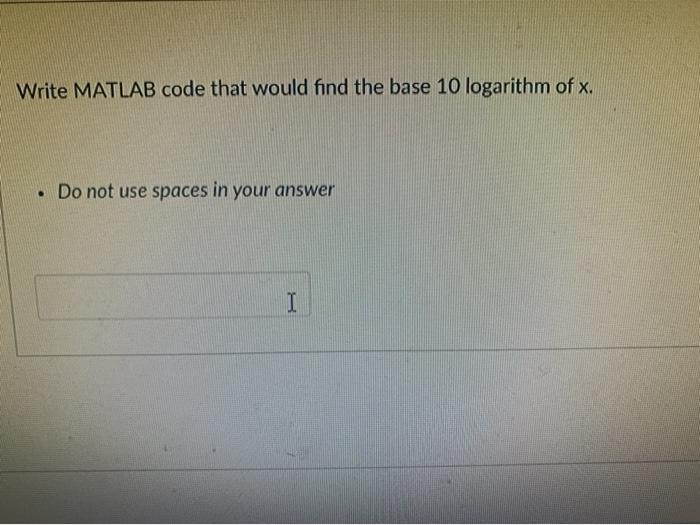 Solved Write MATLAB code that would find the base 10 | Chegg.com