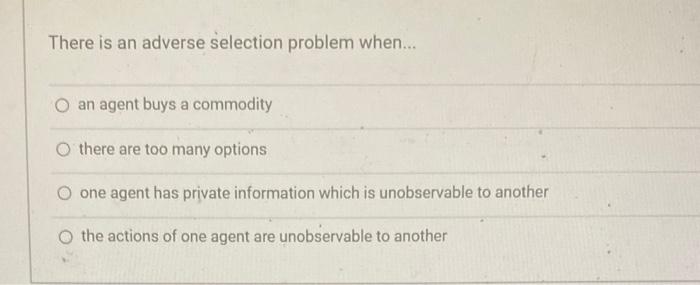 Solved There Is An Adverse Selection Problem When... An | Chegg.com