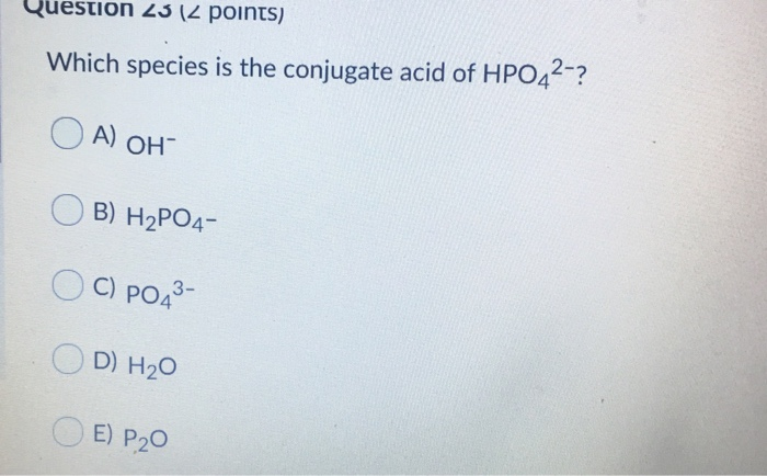 Solved Question 23 12 Points) Which Species Is The Conjug