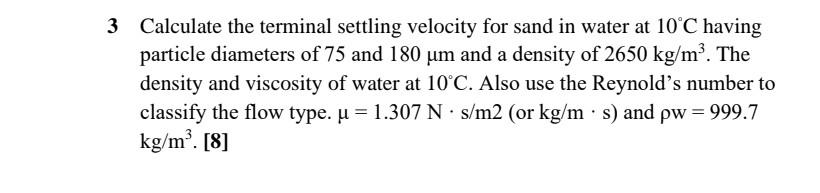 Solved 3 Calculate the terminal settling velocity for sand | Chegg.com