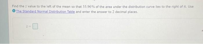 Solved Find the value to the left of the mean so that 55.96% | Chegg.com