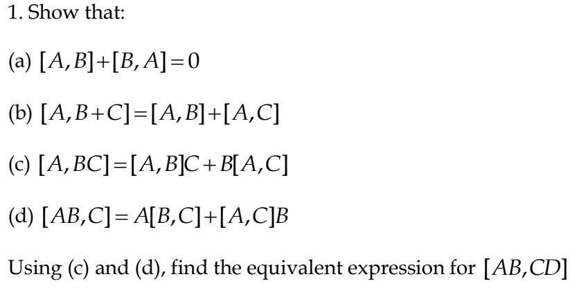 Solved 1. Show That: (a) [A, B]+[B, A]=0 (b) [A,B+C]=[A, | Chegg.com