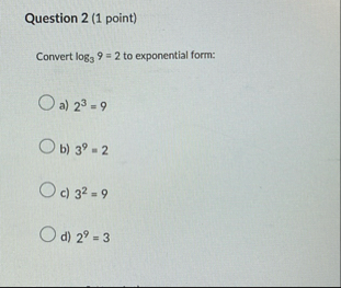 Solved Question 2 (1 ﻿point)Convert log39=2 ﻿to exponential | Chegg.com