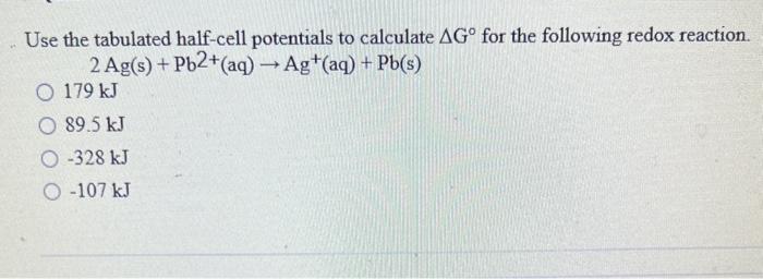 Solved Use The Tabulated Half Cell Potentials To Calculate