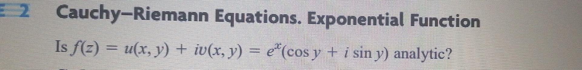 2 2 Cauchy-Riemann Equations. Exponential Function Is f(3) = u(x, y) u(x, y) + iv(x, y) = e(cos y + i sin y) analytic?