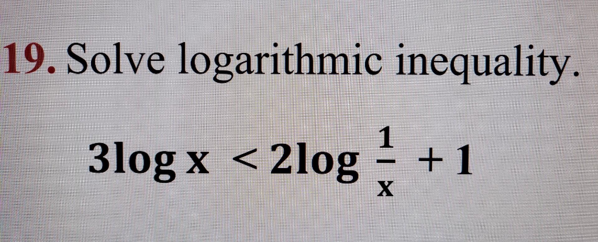 Solved 19. Solve logarithmic inequality. 3logx