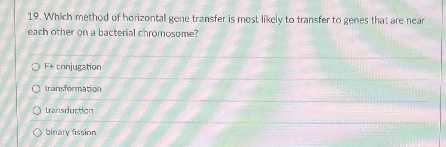 Solved Which method of horizontal gene transfer is most | Chegg.com