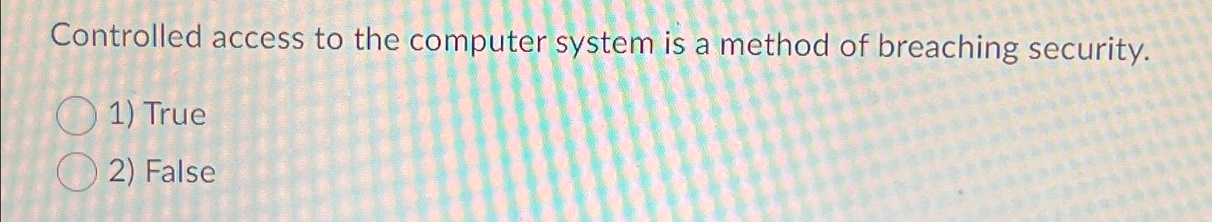 Solved Controlled access to the computer system is a method | Chegg.com