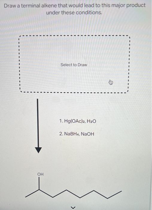Solved Draw a terminal alkene that would lead to this major | Chegg.com