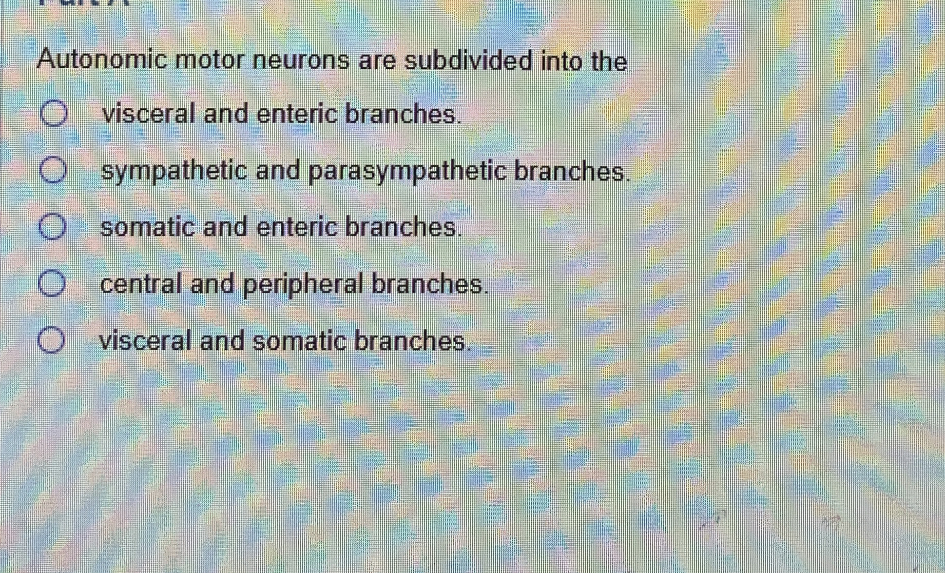 Solved Autonomic motor neurons are subdivided into | Chegg.com