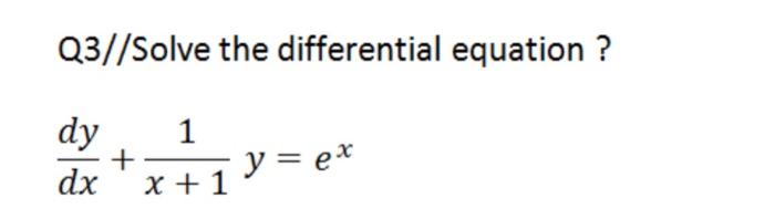 Solved Q3//Solve the differential equation ? dy dx + 1 y = | Chegg.com
