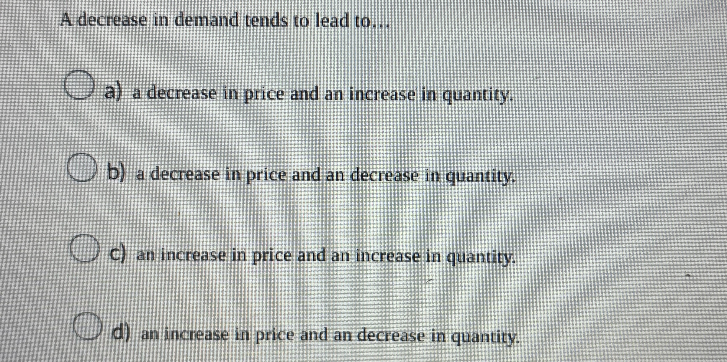 Solved A decrease in demand tends to lead to...a) ﻿a | Chegg.com